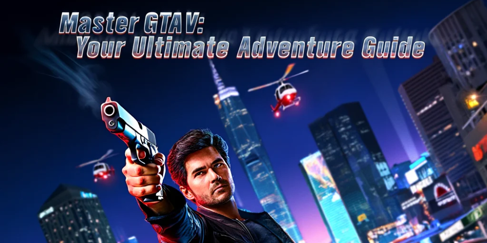 Master GTA V: Your Ultimate Adventure Guide